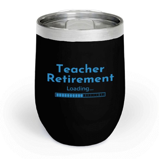 Teacher Retirement Loading - Teacher Chill Wine Tumblers