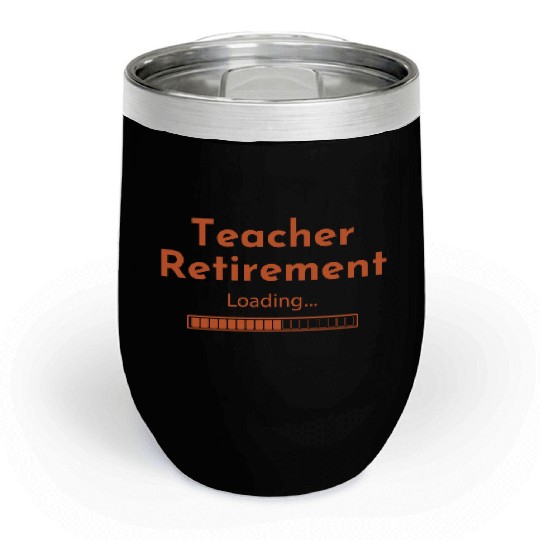 Teacher Retirement Loading - Teacher Chill Wine Tumblers
