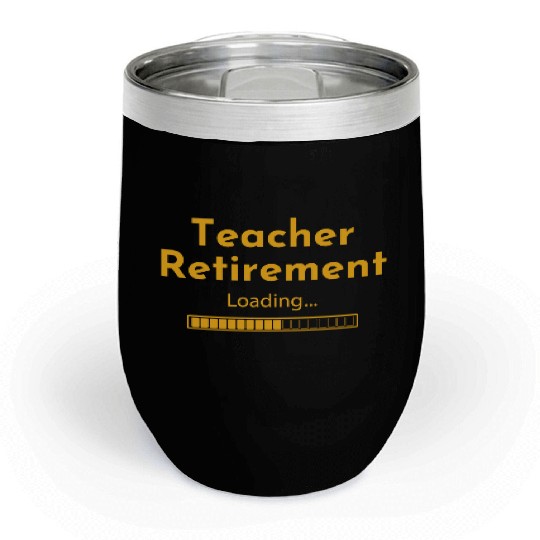 Teacher Retirement Loading - Teacher Chill Wine Tumblers