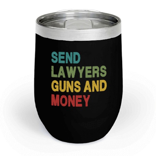 Send Lawyers Guns and Money Chill Wine Tumblers
