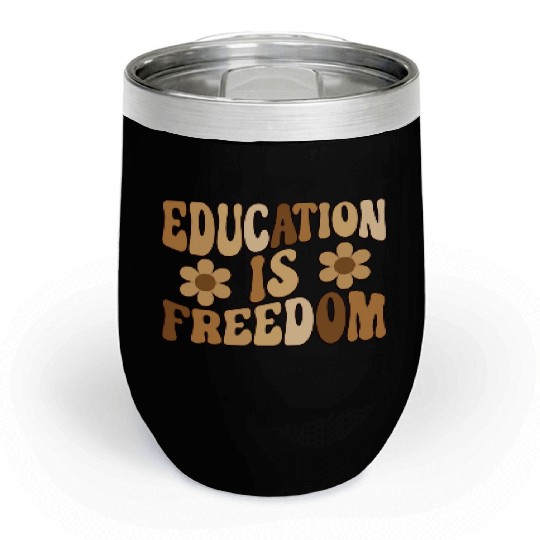 Education Is Freedom Black History Month Teacher Chill Wine Tumblers