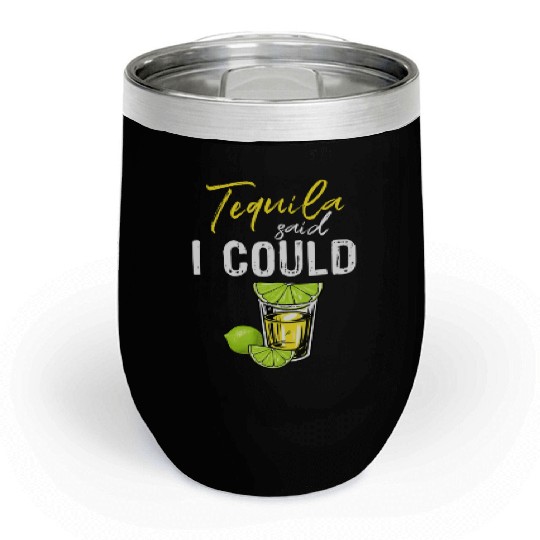 Funny Tequila Said I Could Gift For Drink Lover Chill Wine Tumblers