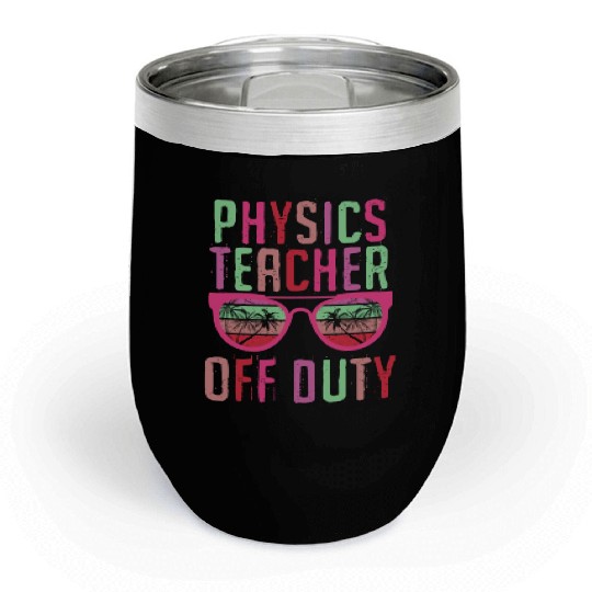 Vacation physics teacher off duty physics teacher Chill Wine Tumblers