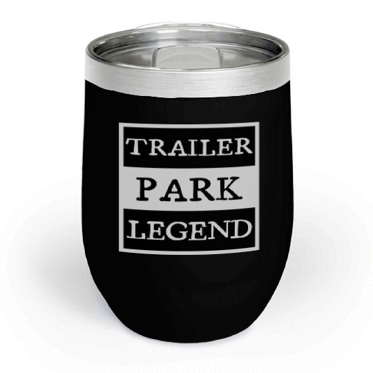 Trailer Park Legend funny redneck, white trash Chill Wine Tumblers
