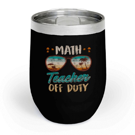 Math teacher off duty school vacation math teacher Chill Wine Tumblers