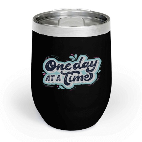 One day at a time Chill Wine Tumblers
