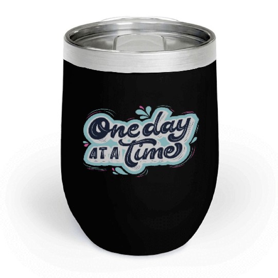One day at a time Chill Wine Tumblers