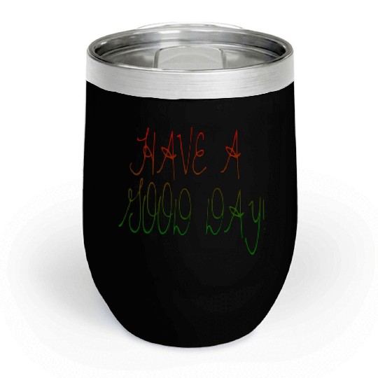 HAVE A NICE DAY. Chill Wine Tumblers