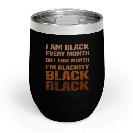 Juneteenth Blackity BLM African Melanin Black Hist Chill Wine Tumblers