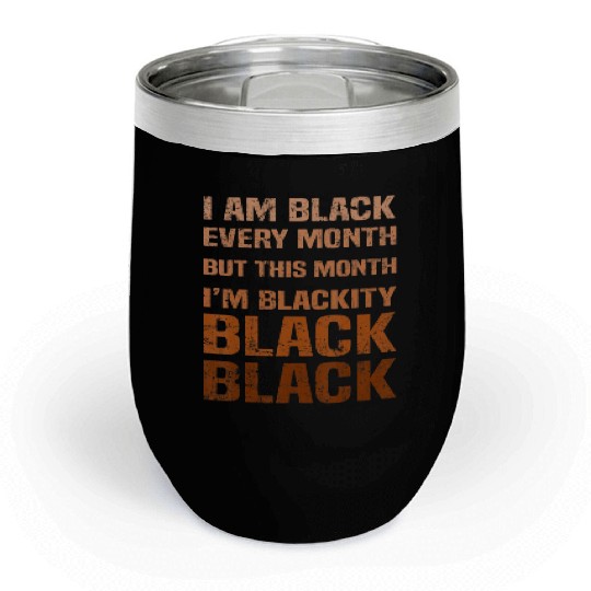 Juneteenth Blackity BLM African Melanin Black Hist Chill Wine Tumblers