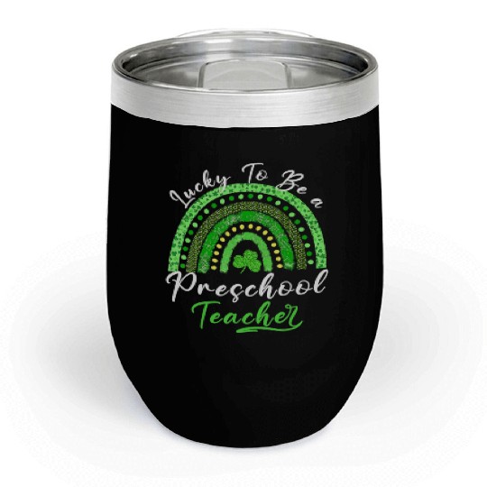 Lucky To Be A Preschool Teacher St Patricks Day Sh Chill Wine Tumblers