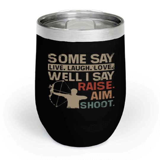 I say raise, aim, shoot, Archery Chill Wine Tumblers