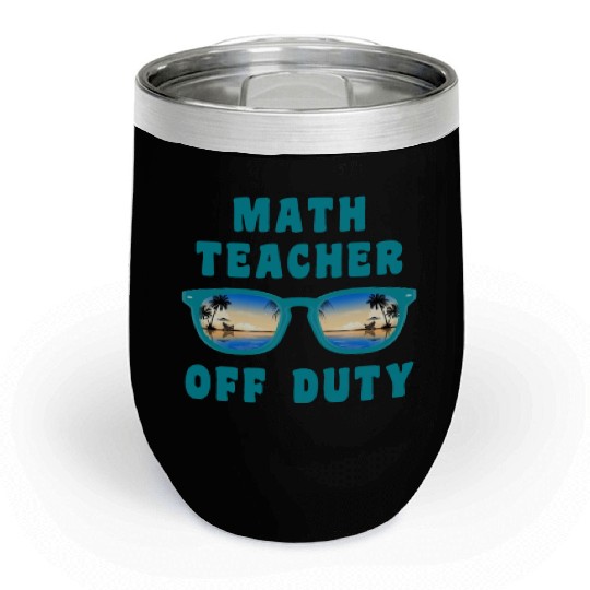 Vacation math teacher off duty mathematics teacher Chill Wine Tumblers