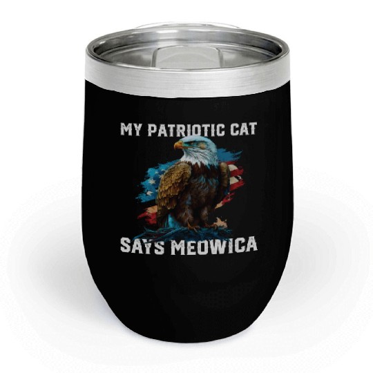My Patriotic Cat Says Meowica Patriotic Cat Owner Chill Wine Tumblers