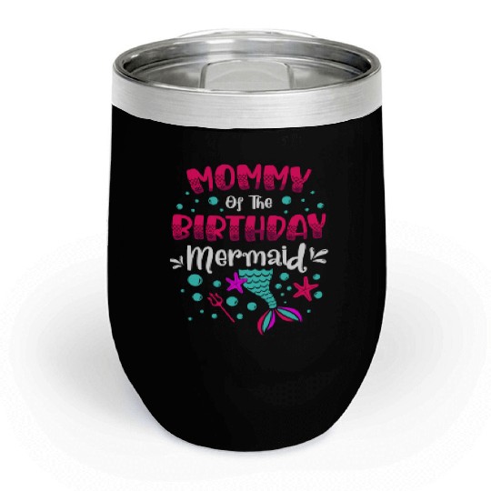 Mommy Of The Birthday Mermaid Lover Mommy Chill Wine Tumblers