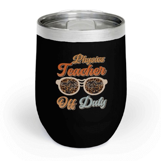 Teacher off duty teacher vacation physics teacher Chill Wine Tumblers