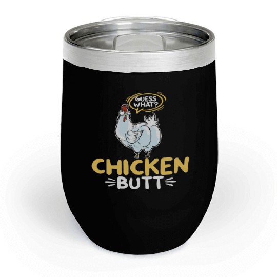 Guess What Chicken Butt Chicken Rooster Farmer Chill Wine Tumblers