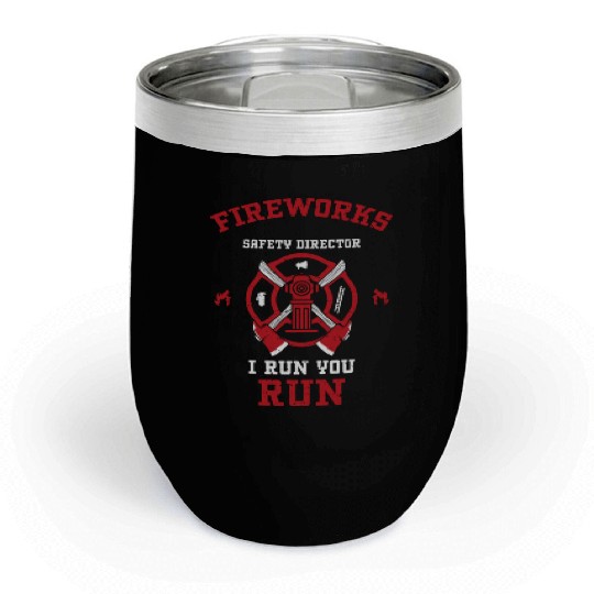 Fireworks Safety Director I Run... Chill Wine Tumblers