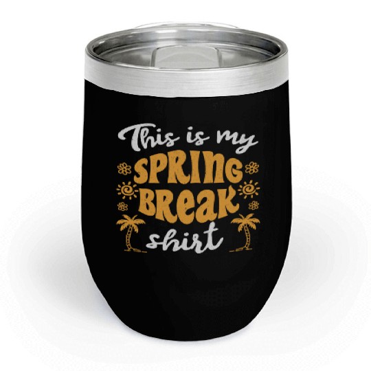 This is my spring break Chill Wine Tumblers party spring break