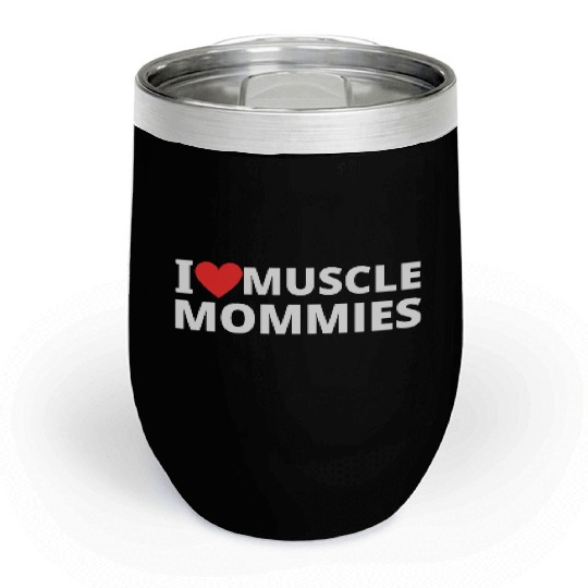 i love muscle mommies Chill Wine Tumblers