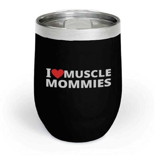 i love muscle mommies Chill Wine Tumblers