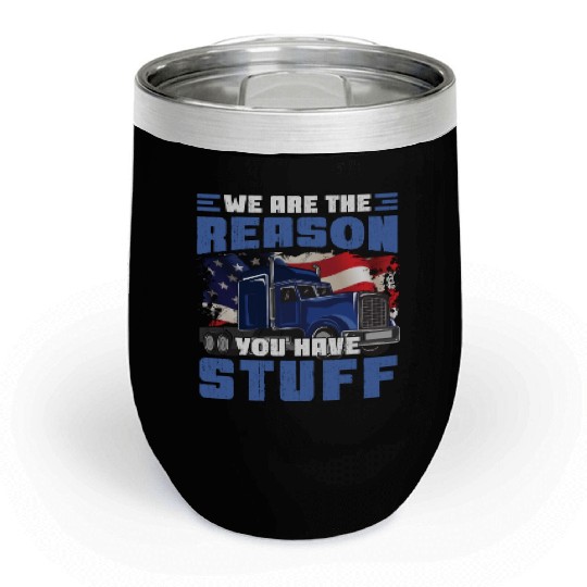 We're The Reason You Have Stuff Funny Semi Truck Chill Wine Tumblers