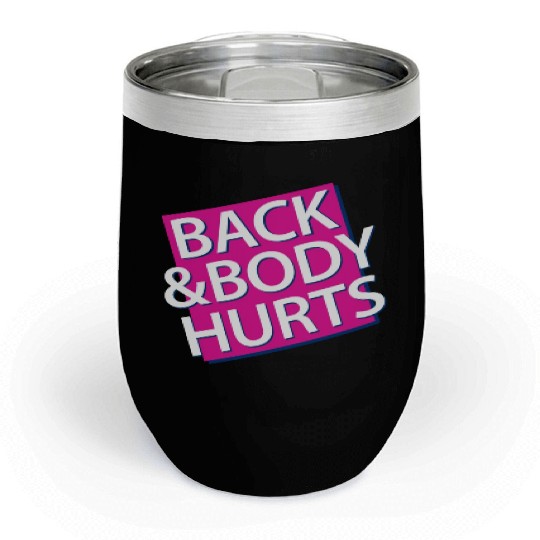 Back and Body hurts Chill Wine Tumblers