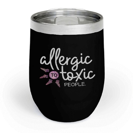 Allergic to toxic people awesome quote Good V Chill Wine Tumblers