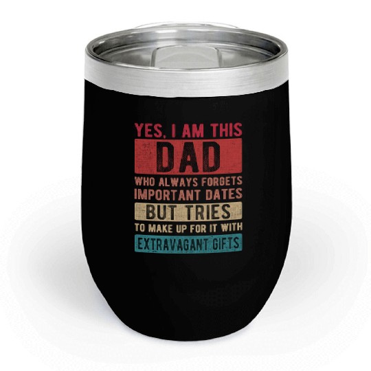 I am this dad Forgets dates Father's Day Papa gift Chill Wine Tumblers