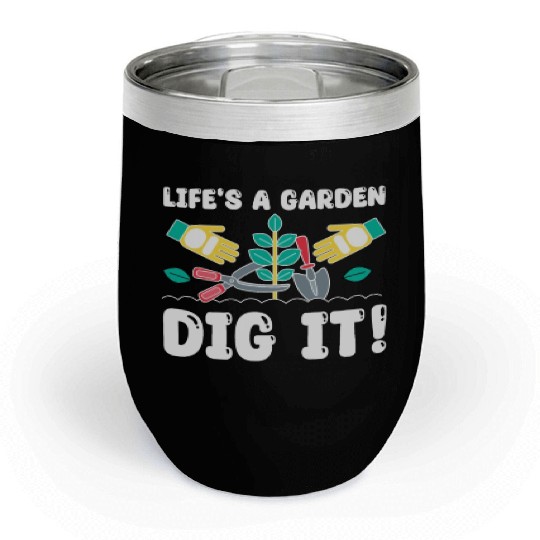 Great Gardener Quote - Life's A Garden Dig It Chill Wine Tumblers