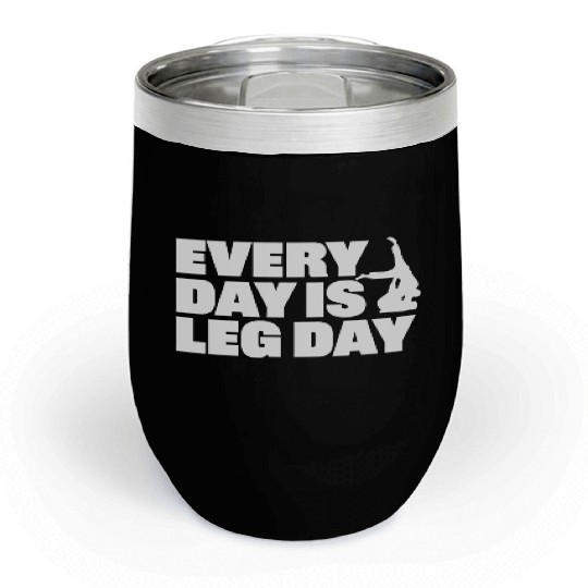 Every Day is Leg Day BJJ Apparel Chill Wine Tumblers