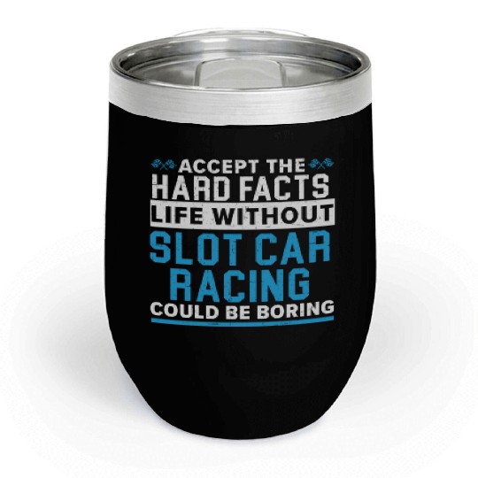 Life Without Slot Car Racing Could Be Boring Chill Wine Tumblers