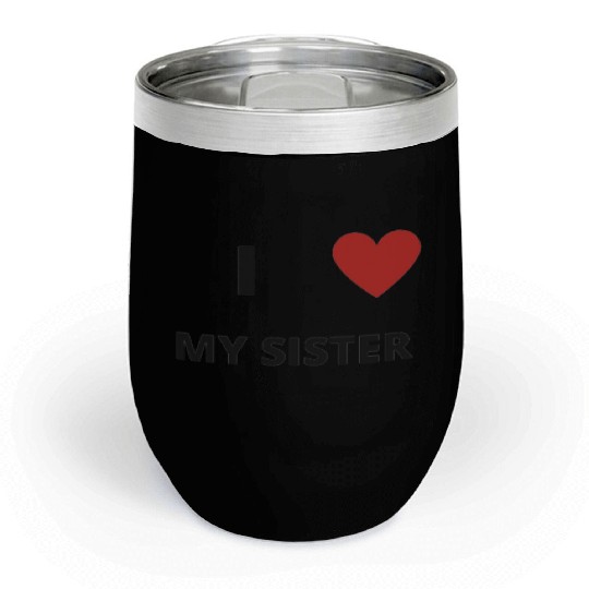 i love my sister Chill Wine Tumblers