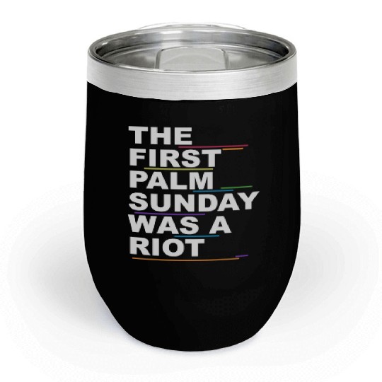The First Palm Sunday Was A Riot Apparel Chill Wine Tumblers