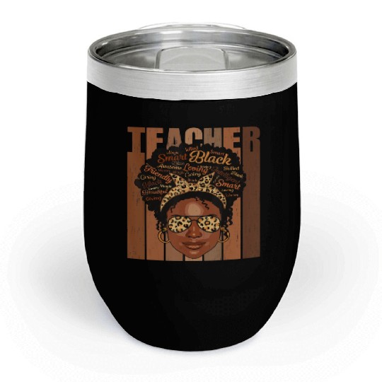Black Teacher Chill Wine Tumblers Gifts Women Black History Mo
