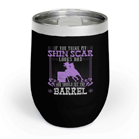 Funny Barrel Racing Shin Scar Quote Rodeo Cowgirl Chill Wine Tumblers