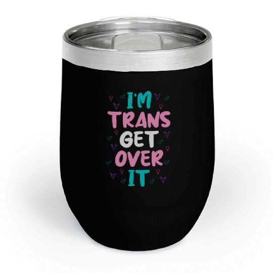 Im Trans Get Over It Chill Wine Tumblers