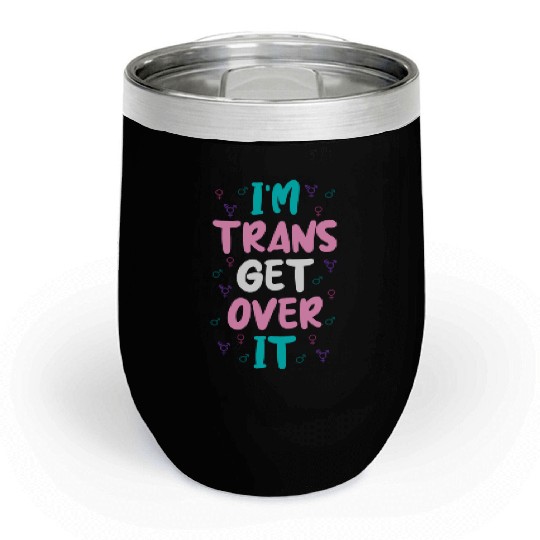 Im Trans Get Over It Chill Wine Tumblers