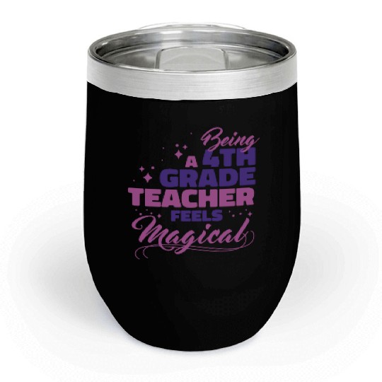 Being A 4th Grade Teacher Feels Magical Funny Teac Chill Wine Tumblers