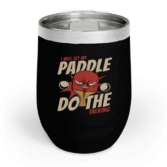 I Will Let My Paddle Do The Talking Paddles Balls Chill Wine Tumblers