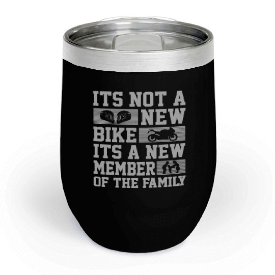 ITS NOT A NEW BIKE ITS A NEW MEBER OF THE FAMILY Chill Wine Tumblers
