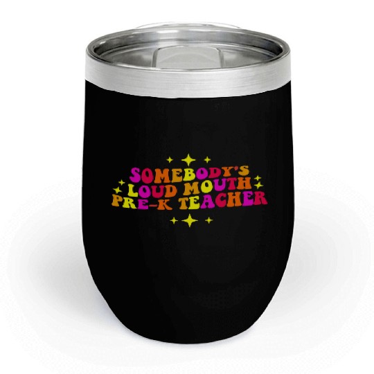 Somebody’s Loud Mouth Pre-K Teacher Chill Wine Tumblers