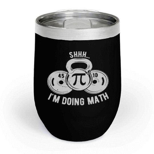Shhh Im Doing Math Weight Lifting Gym Lover Chill Wine Tumblers