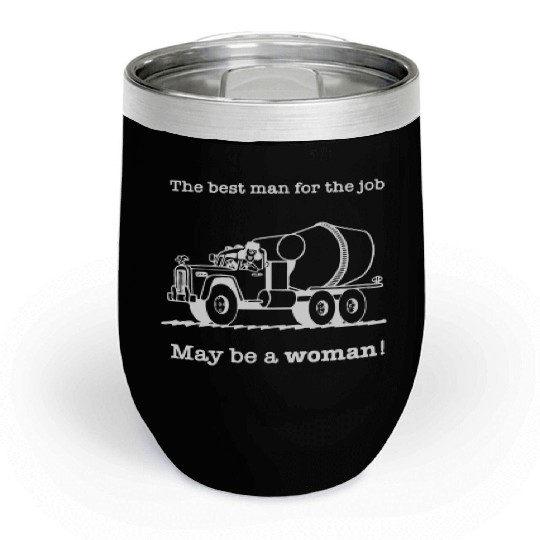 The Best Man For The Job May Be A Woman Chill Wine Tumblers