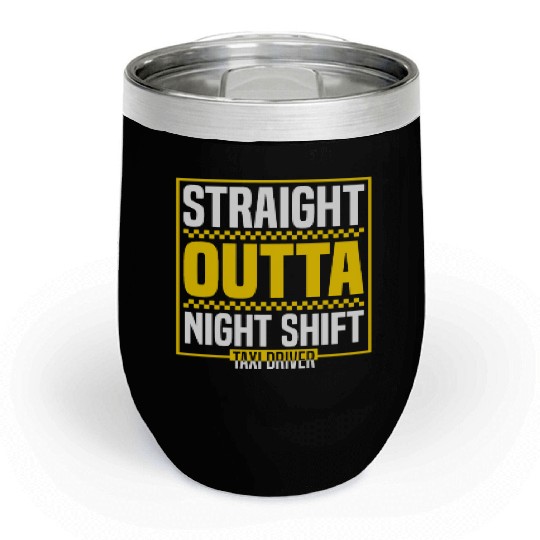 Straight Outta Night Shift Taxi Driver Cab Driver Chill Wine Tumblers