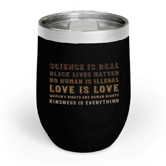 science is real black lives matter no human Chill Wine Tumblers