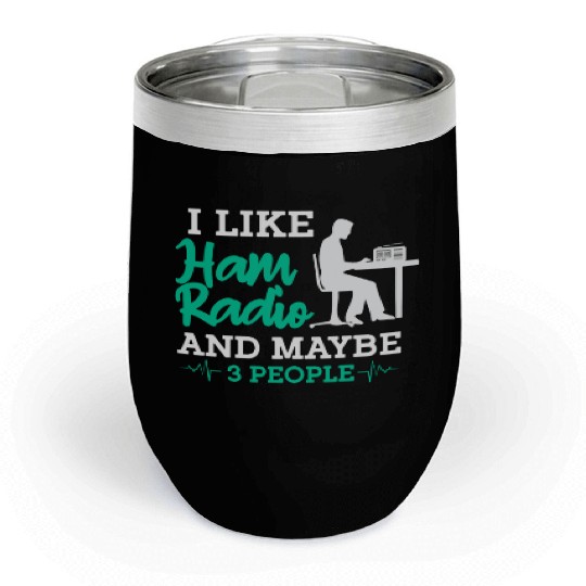I Like Ham Radio And Maybe 3 People Chill Wine Tumblers