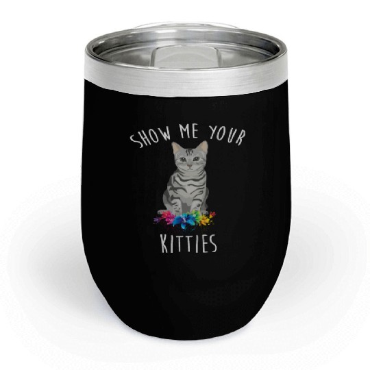 Show Me Your Kitties Flower Cat Lovers Mothers Day Chill Wine Tumblers