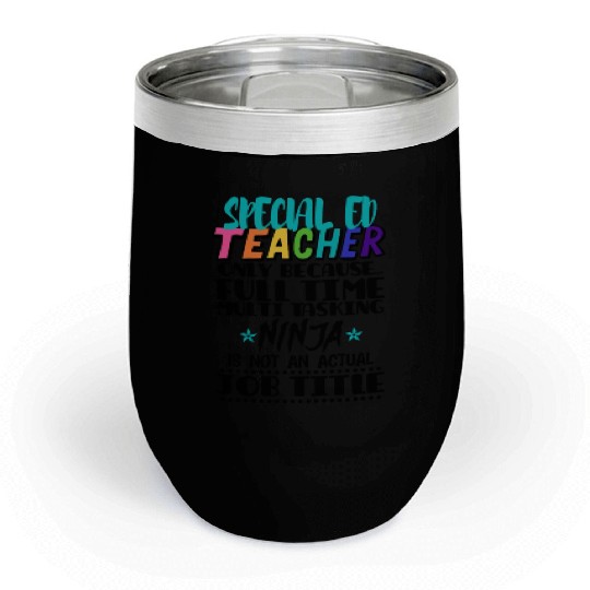 Special Ed Teacher Only Because Full Time Multi Chill Wine Tumblers