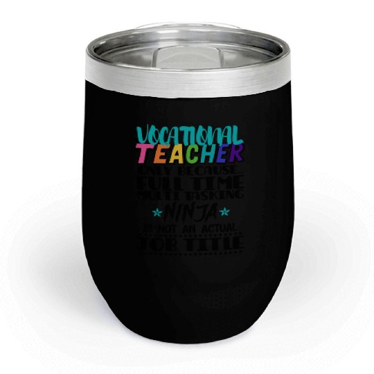 Vocational Teacher Only Because Full Time Multi Chill Wine Tumblers